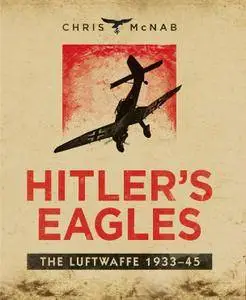 Hitler's Eagles: The Luftwaffe 1933-45