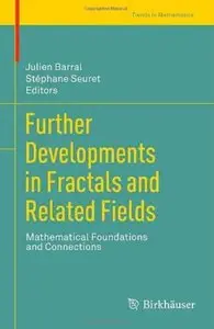 Further Developments in Fractals and Related Fields: Mathematical Foundations and Connections