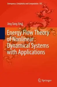 Energy Flow Theory of Nonlinear Dynamical Systems with Applications (Emergence, Complexity and Computation) (Repost)