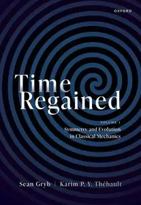 Time Regained: Volume 1: Symmetry and Evolution in Classical Mechanics