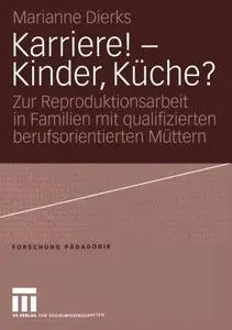 Karriere! — Kinder, Küche?: Zur Reproduktionsarbeit in Familien mit qualifizierten berufsorientierten Müttern