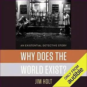 Why Does the World Exist?: An Existential Detective Story [Audiobook]