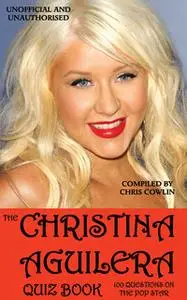 «The Christina Aguilera Quiz Book» by Chris Cowlin