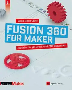 Fusion 360 für Maker: Modelle für 3D-Druck und CNC entwerfen