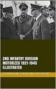 2nd Infantry Division Motorized 1921-1945 Illustrated (Wehrmacht Infantry Divisions)