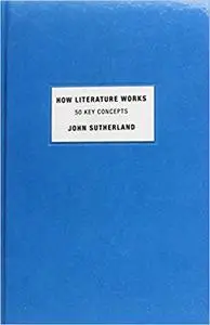 How Literature Works: 50 Key Concepts