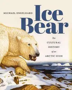Ice Bear : The Cultural History of an Arctic Icon