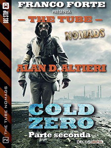 Cold Zero - Parte Seconda: 2 (The Tube Nomads) - Alan D. Altieri