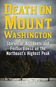 Death on Mount Washington: Stories of Accidents and Foolhardiness on the Northeast's Highest Peak (Non-Fiction)