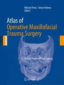 Atlas of Operative Maxillofacial Trauma Surgery: Primary Repair of Facial Injuries (Repost)