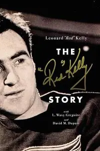 Red" Kelly, L. Waxy Gregoire, David M. Dupuis, "The Red Kelly Story