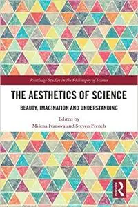 The Aesthetics of Science: Beauty, Imagination and Understanding