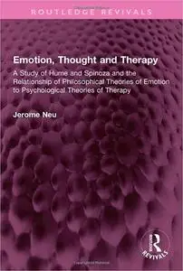 Emotion, Thought and Therapy: A Study of Hume and Spinoza and the Relationship of Philosophical Theories of Emotion to P