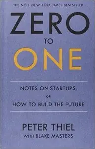 Zero to One: Notes on Start Ups, or How to Build the Future (Repost)