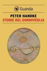 Peter Handke - Storie del dormiveglia