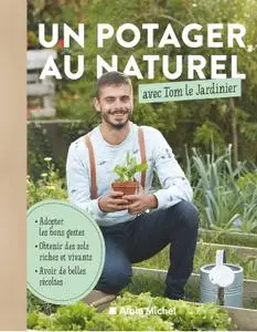 Tom Le Jardinier, "Un potager au naturel avec Tom le Jardinier"
