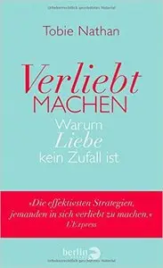 Verliebt machen: Warum Liebe kein Zufall ist Gebundene