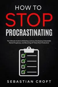 «How to Stop Procrastinating» by Sebastian Croft