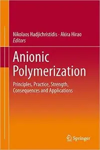 Anionic Polymerization: Principles, Practice, Strength, Consequences and Applications