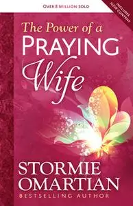 «The Power of a Praying - Wife» by Stormie Omartian