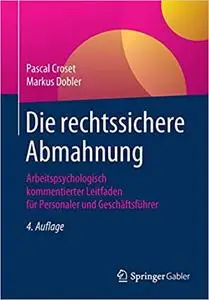 Die rechtssichere Abmahnung: Arbeitspsychologisch kommentierter Leitfaden für Personaler und Geschäftsführer