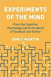 Experiments of the Mind: From the Cognitive Psychology Lab to the World of Facebook and Twitter