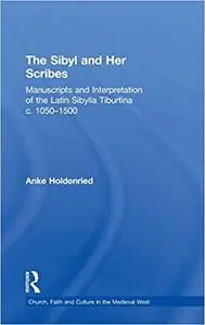 The Sibyl and Her Scribes: Manuscripts and Interpretation of the Latin Sibylla Tiburtina c. 1050–1500