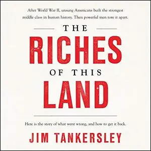 The Riches of This Land: The Untold, True Story of America's Middle Class [Audiobook]