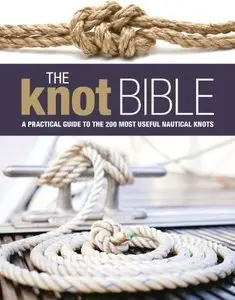 The Knot Bible: The Complete Guide to Knots and Their Uses (repost)