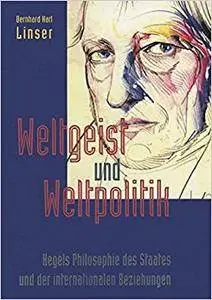 Weltgeist und Weltpolitik: Hegels Philosophie des Staates und der internationalen Beziehungen