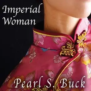 «Imperial Woman: The Story of the Last Empress of China» by Pearl S. Buck