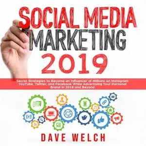 «Social Media Marketing 2019: Secret Strategies to Become an Influencer of Millions on Instagram, YouTube, Twitter, and