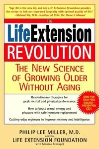 The Life Extension Revolution: The New Science of Growing Older Without Aging