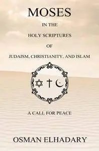 Moses in the Holy Scriptures of Judaism, Christianity and Islam