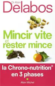 Alain Delabos, "Mincir vite et rester mince: La chrono-nutrition en 3 phases"