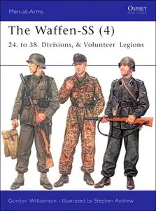 The Waffen-SS (4): "24. to 38. Divisions, & Volunteer Legions" (Men-at-Arms 420)