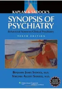 Kaplan and Sadock's Synopsis of Psychiatry: Behavioral Sciences/Clinical Psychiatry (10th edition) (Repost)