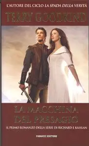 Terry Goodkind - La spada della verità. Secondo ciclo Vol.01. La macchina del presagio
