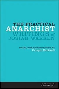 The Practical Anarchist: Writings of Josiah Warren
