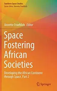 Space Fostering African Societies: Developing the African Continent through Space, Part 2