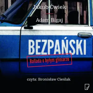 «Bezpański. Ballada o byłym gliniarzu» by Jakub Ćwiek.,Adam Bigaj