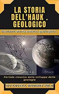 La storia dell'Hauk . geologico: Geobook-storia-scienze geologiche