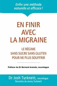 Josh Turknett, Jenny Turknett, "En finir avec la migraine: Le régime sans sucre sans gluten pour ne plus souffrir"