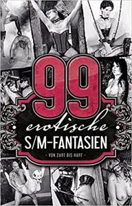 99 erotische S/M-Fantasien: Von Zart bis Hart