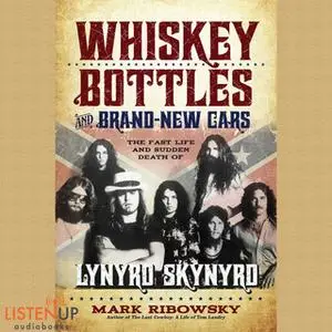 «Whiskey Bottles and Brand New Cars - The Fast Life and Sudden Death of Lynyrd Skynyrd» by Mark Ribowsky