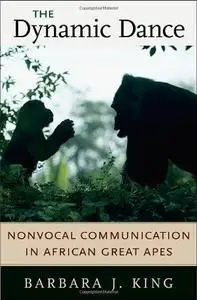 The Dynamic Dance: Nonvocal Communication in African Great Apes