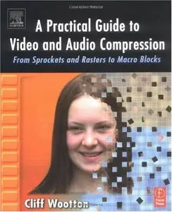 A Practical Guide to Video and Audio Compression: From Sprockets and Rasters to Macro Blocks [Repost]