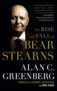 «The Rise and Fall of Bear Stearns» by Alan C. (Ace) Greenberg