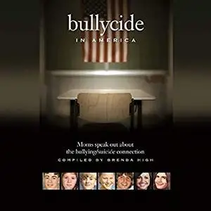 Bullycide in America: Moms Speak Out About the Bullying/Suicide Connection [Audiobook]