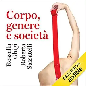 «Corpo, genere e società» by Rossella Ghigi, Roberta Sassatelli